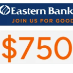 Eastern Bank Offers $750 Bonus for MA, NH, ME, RI Accounts
